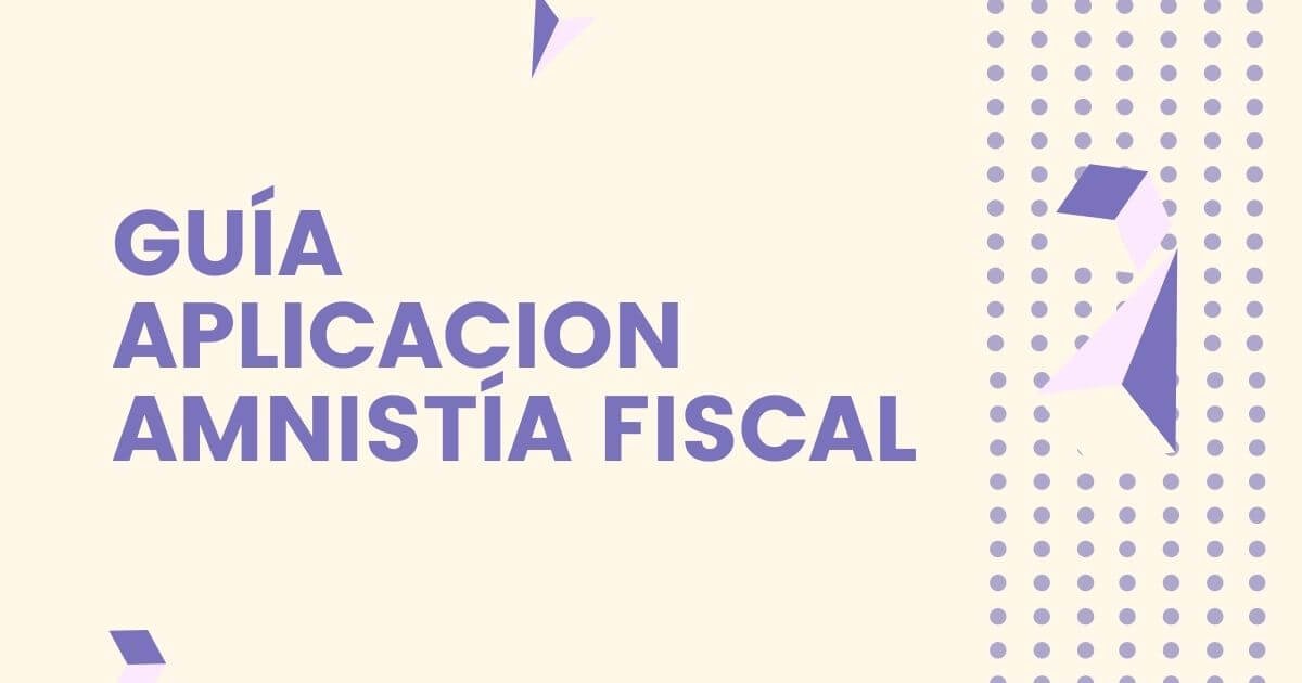 guia de aplicacion a la amnistia fiscal decreto 173